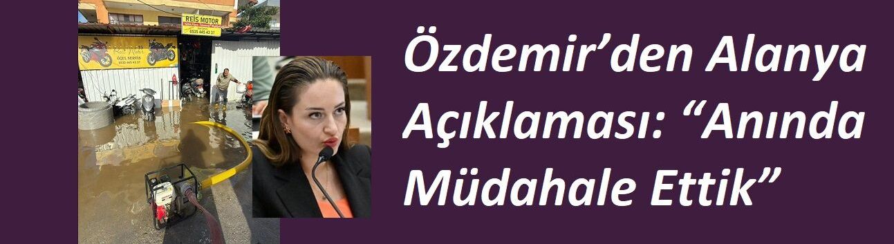 Başkan Vekili Özdemir’den Alanya Açıklaması: “Anında Müdahale Ettik”