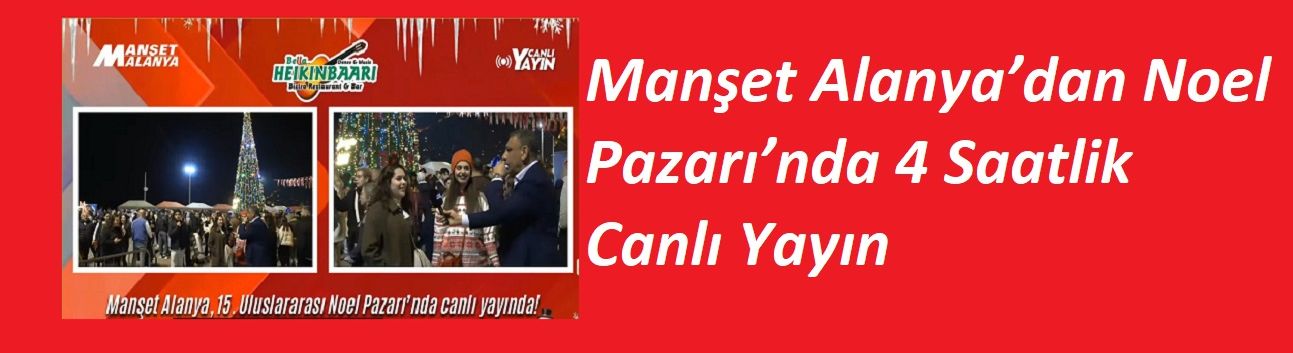 Manşet Alanya’dan Noel Pazarı’nda 4 Saatlik Canlı Yayın