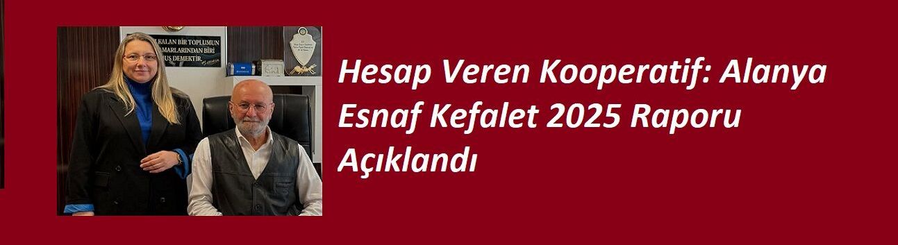 Hesap Veren Kooperatif: Alanya Esnaf Kefalet 2025 Raporu Açıklandı