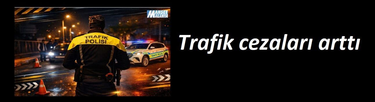 Trafik cezaları arttı