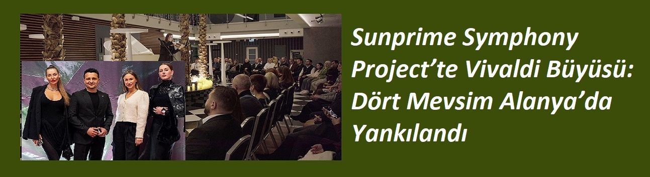 Sunprime Symphony Project’te Vivaldi Büyüsü: Dört Mevsim Alanya’da Yankılandı