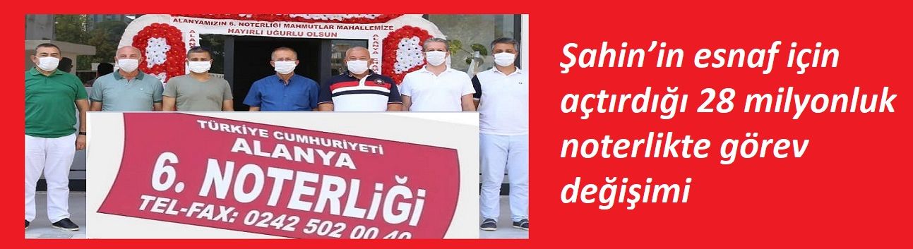 Şahin’in esnaf için açtırdığı 28 milyonluk noterlikte görev değişimi