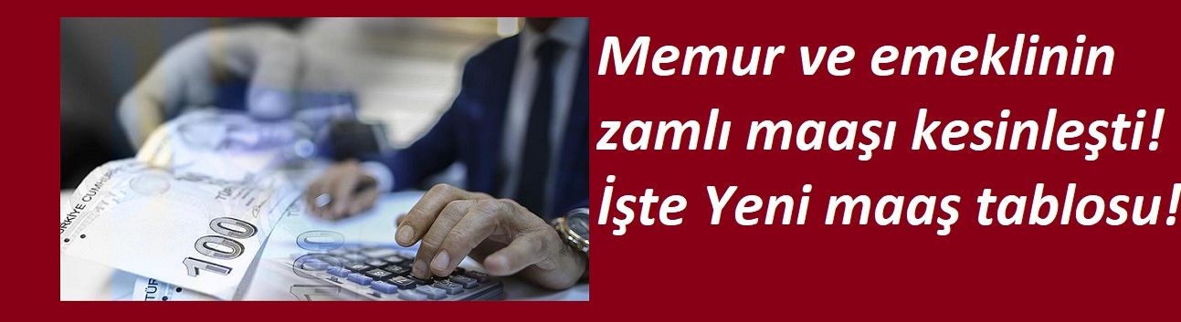 Memur ve emeklinin zamlı maaşı kesinleşti!  İşte Yeni maaş tablosu!