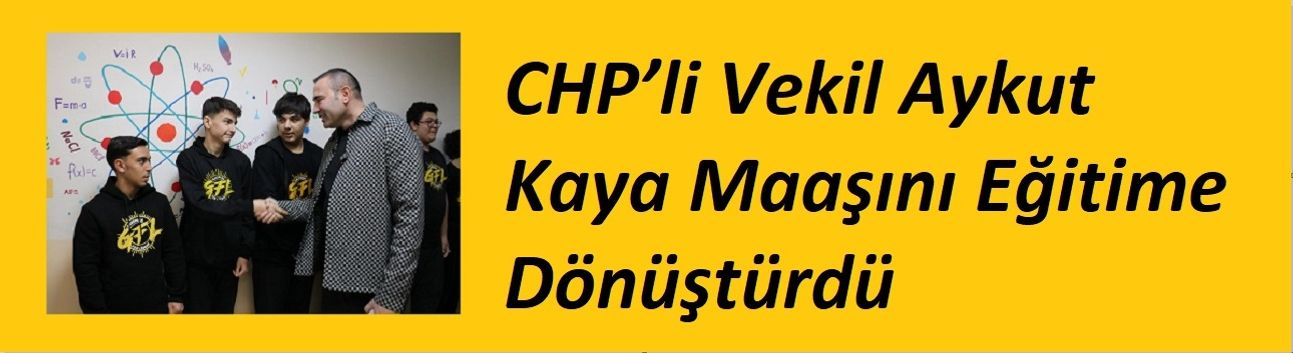 CHP’li Vekil Aykut Kaya Maaşını Eğitime Dönüştürdü