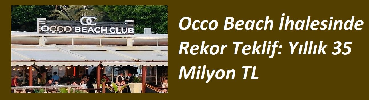 Occo Beach İhalesinde Rekor Teklif: Yıllık 35 Milyon TL
