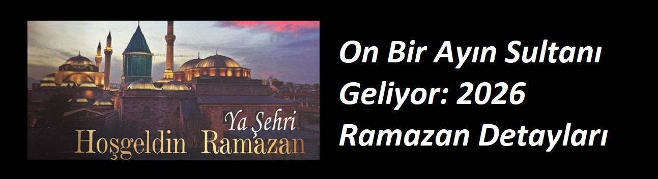 On Bir Ayın Sultanı Geliyor: 2026 Ramazan Detayları