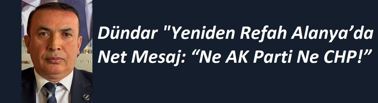 Yeniden Refah Alanya’da Net Mesaj: “Ne AK Parti Ne CHP!”