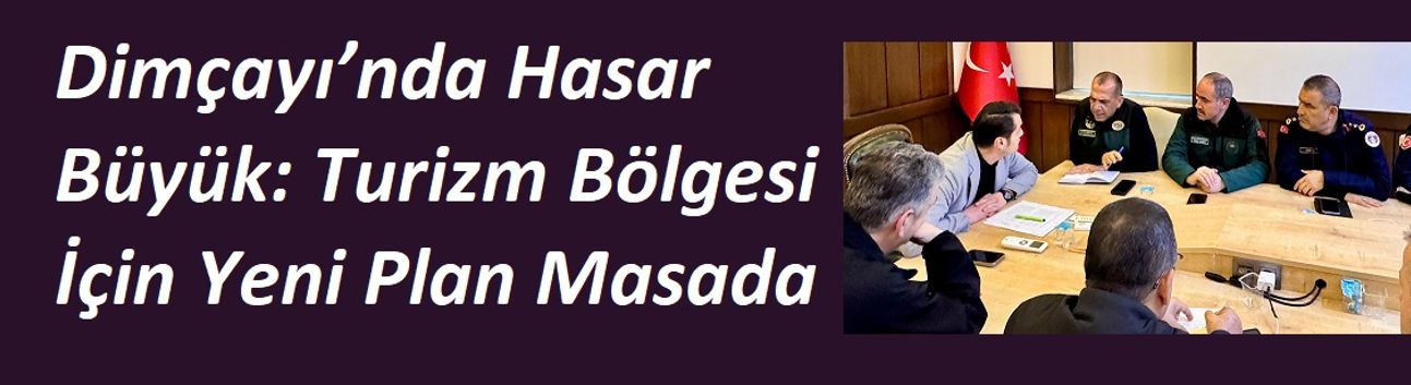 Dimçayı’nda Hasar Büyük: Turizm Bölgesi İçin Yeni Plan Masada