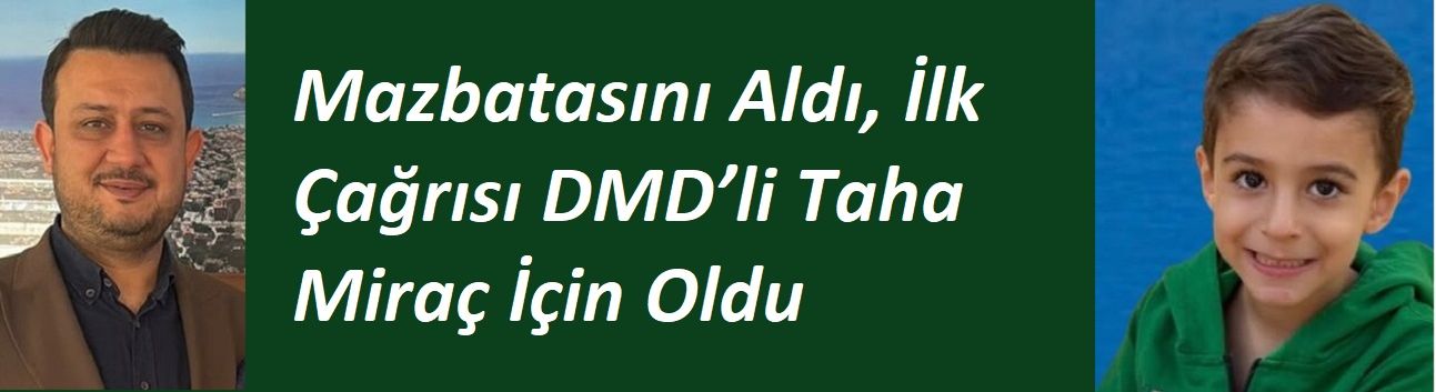 Mazbatasını Aldı, İlk Çağrısı DMD’li Taha Miraç İçin Oldu