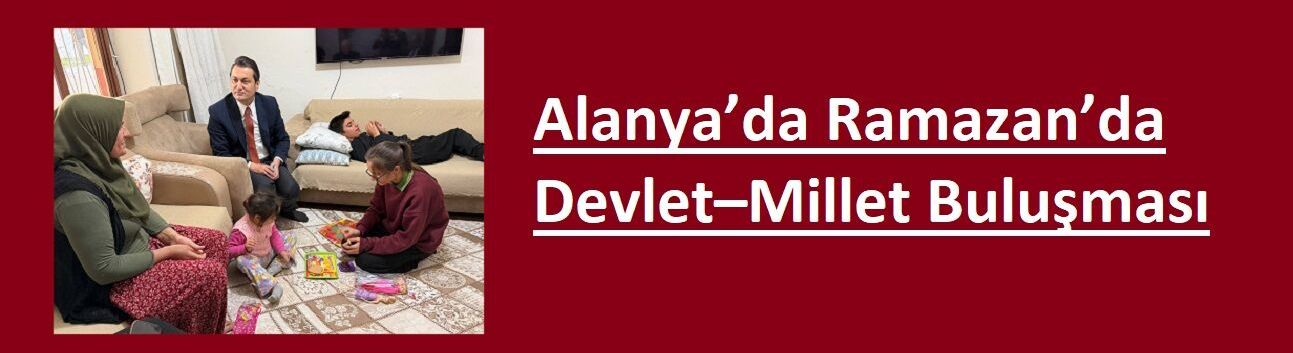 Alanya’da Ramazan’da Devlet–Millet Buluşması