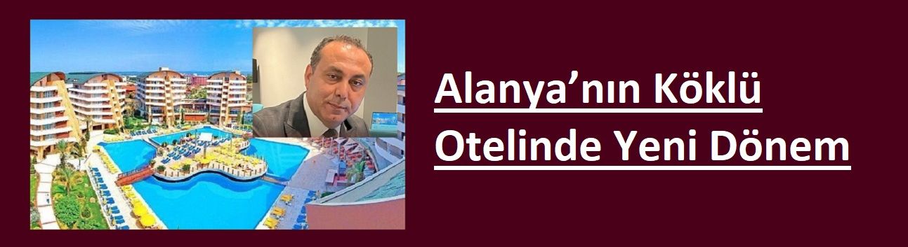 Alanya'da 3 otelin genel müdürü oldu