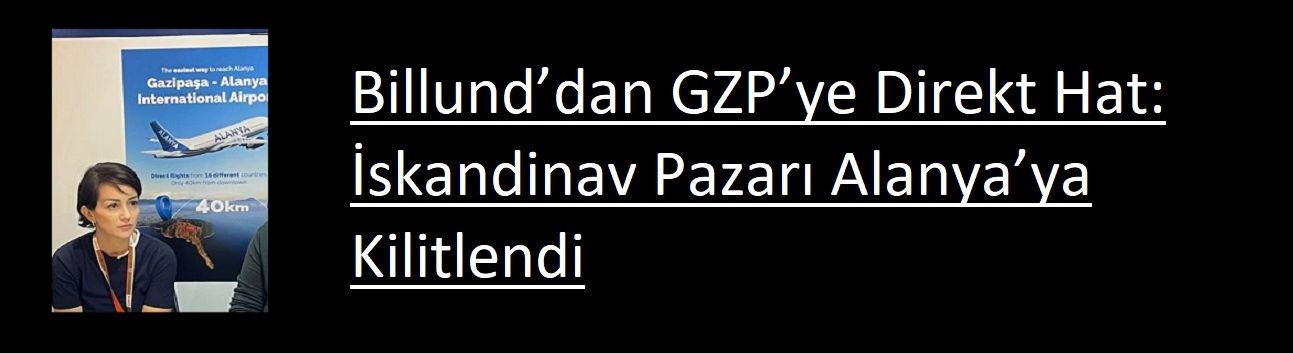Billund’dan GZP’ye Direkt Hat: İskandinav Pazarı Alanya’ya Kilitlendi