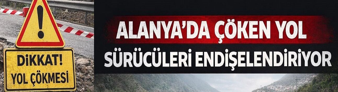 Alanya’da Çöken Yol Alarm Veriyor! 13 Şubat’tan Bu Yana Çözüm Yok