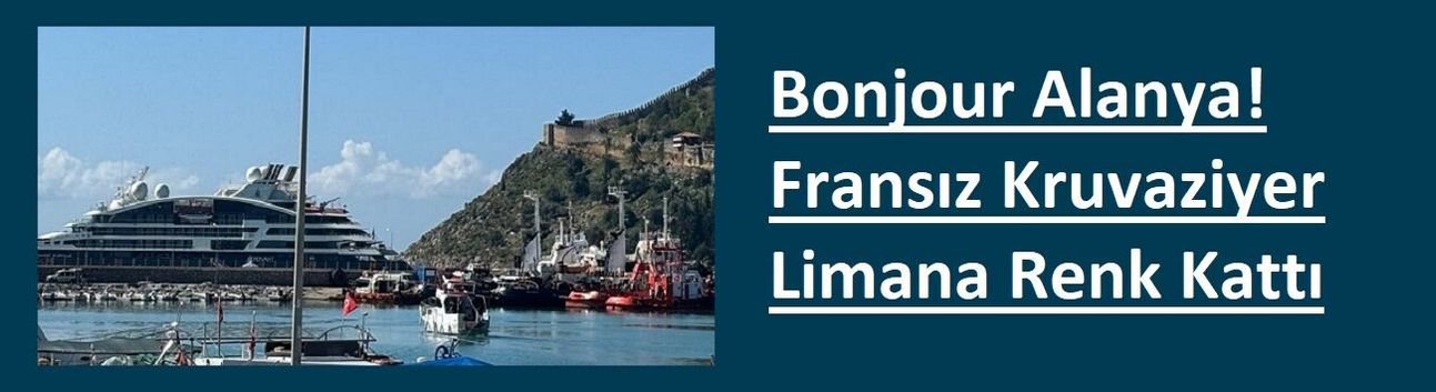 Bonjour Alanya! Fransız Kruvaziyer Limana Renk Kattı