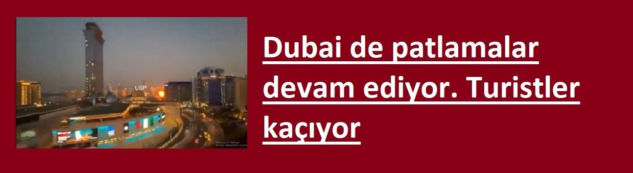 Dubai de patlamalar devam ediyor. Turistler kaçıyor