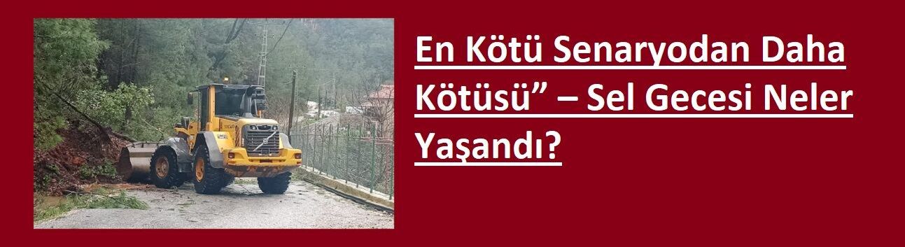 En Kötü Senaryodan Daha Kötüsü” – Sel Gecesi Neler Yaşandı?