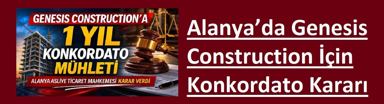 Alanya’da Genesis Construction İçin Konkordato Kararı