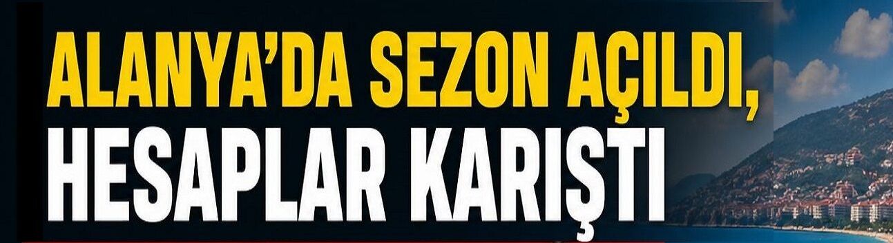 Alanya’da Sezon Açıldı, Hesaplar Karıştı Yangın Yönetmeliği + Ödeme Krizi: Otelcinin Zor Yılı
