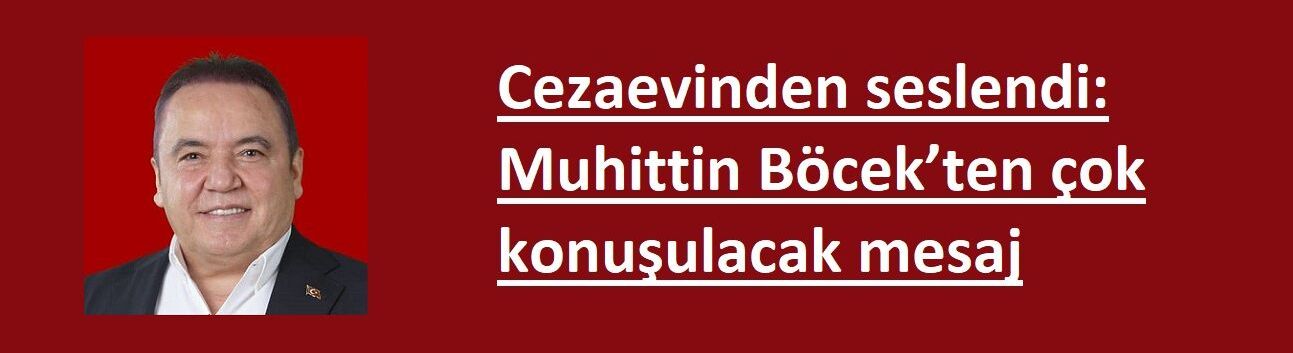 Cezaevinden seslendi: Muhittin Böcek’ten çok konuşulacak mesaj