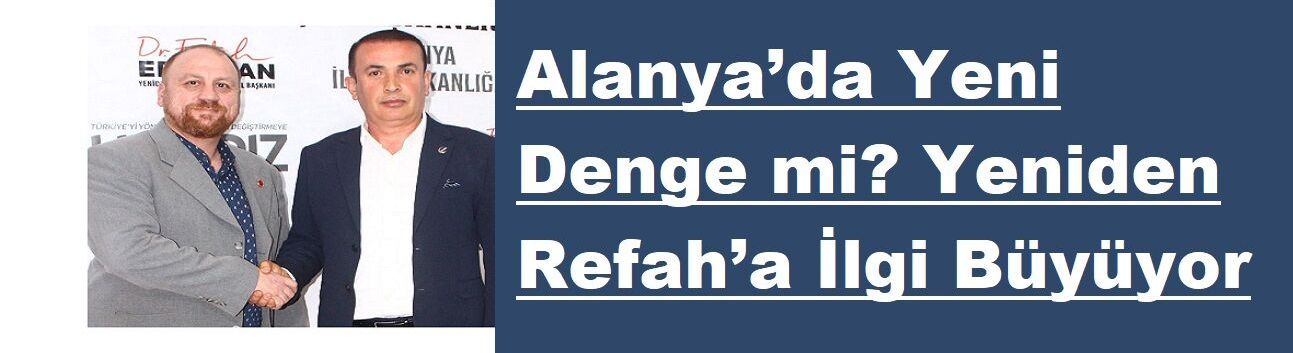 Alanya’da Yeni Denge mi? Yeniden Refah’a İlgi Büyüyor