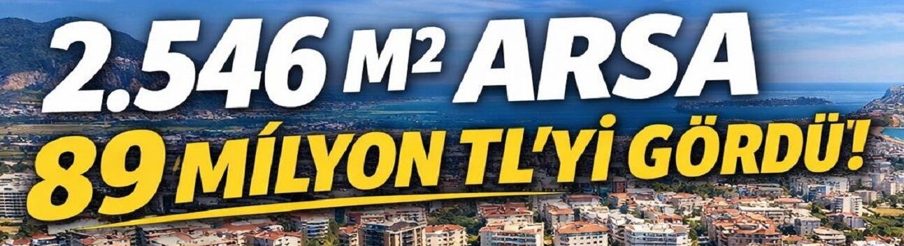 Alanya'da rekor satış. 2.546 M² arsa 89 milyon TL'yi gördü