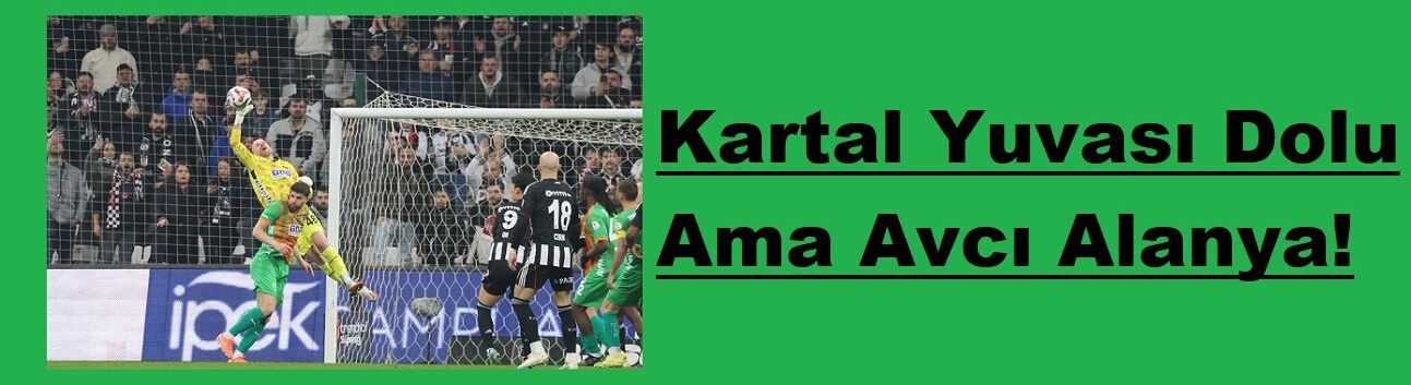 Kartal Yuvası Dolu, Ama Avcı Alanya!