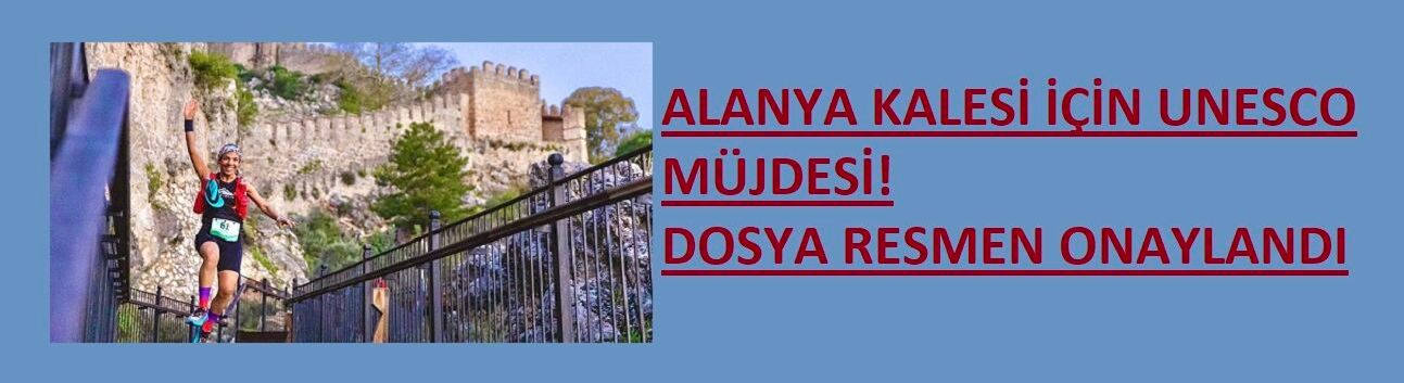 ALANYA KALESİ İÇİN UNESCO MÜJDESİ! DOSYA RESMEN ONAYLANDI