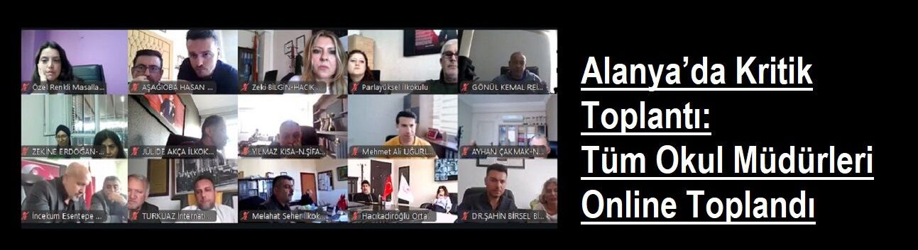 Alanya’da Kritik Toplantı: Tüm Okul Müdürleri Online Toplandı