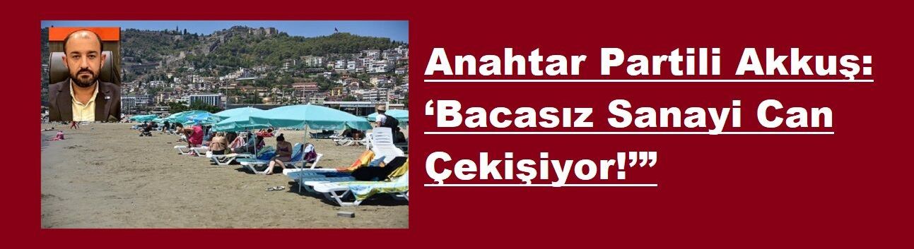 Anahtar Partili Akkuş: ‘Bacasız Sanayi Can Çekişiyor!’”