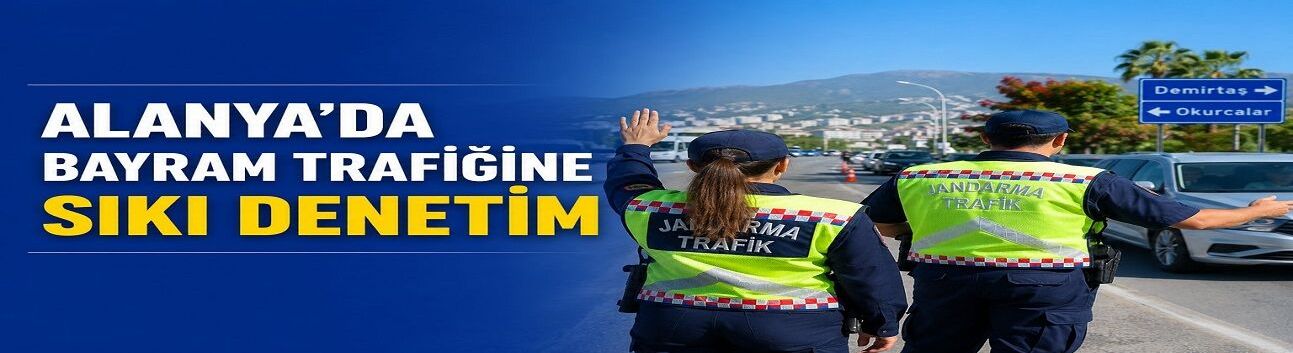 Alanya’da Bayram Trafiğine Sıkı Denetim