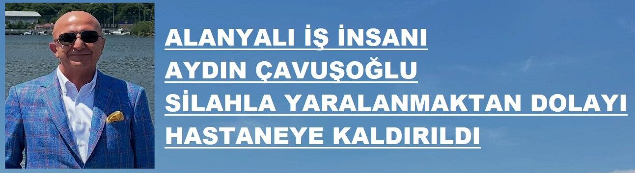 SON DAKİKA: Aydın Çavuşoğlu Hastaneye Kaldırıldı