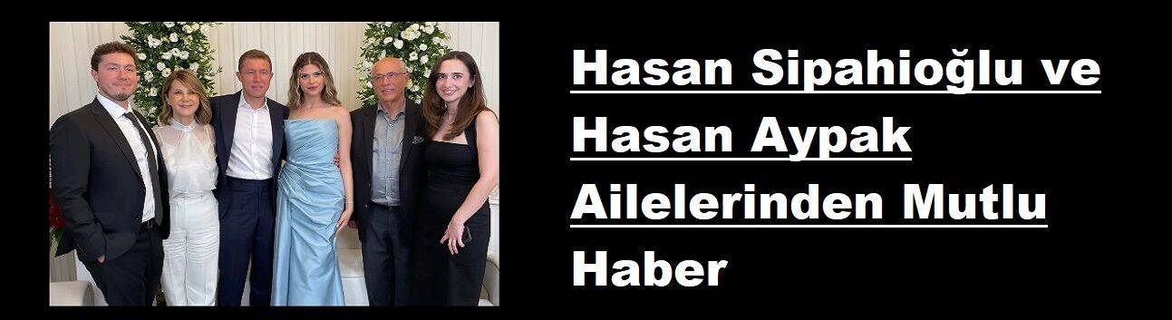 Hasan Sipahioğlu ve Hasan Aypak Ailelerinden Mutlu Haber