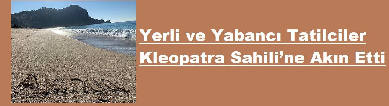 Yerli ve Yabancı Tatilciler Kleopatra Sahili’ne Akın Etti
