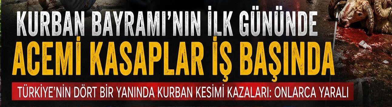 Bayramın İlk Gününde “Acemi Kasap” Mesaisi: Hastaneler Doldu