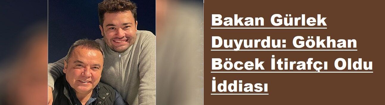 Bakan Gürlek Duyurdu: Gökhan Böcek İtirafçı Oldu İddiası