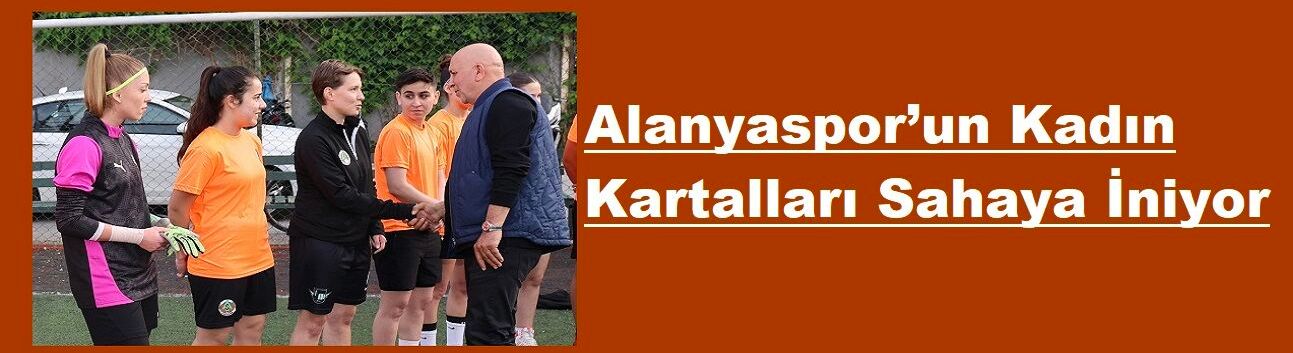 Alanyaspor’un Kadın Kartalları Sahaya İniyor