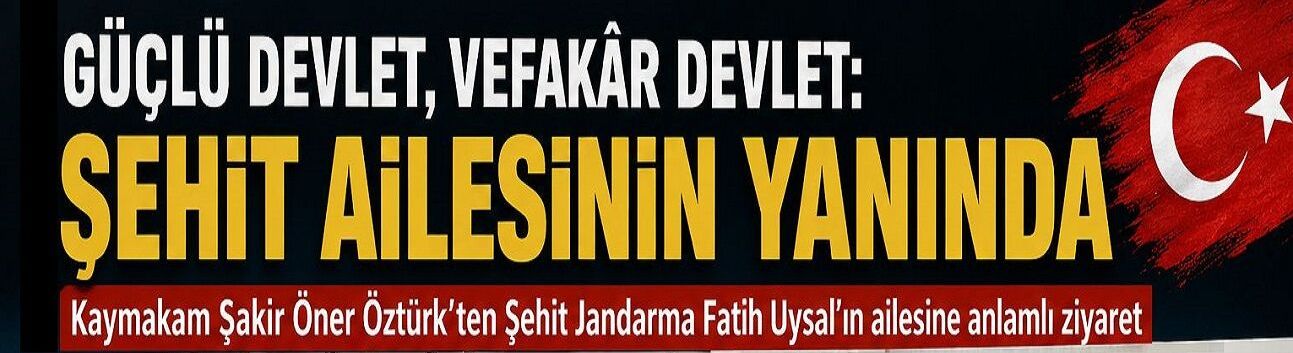 Alanya’da Devletin Şefkat Eli: Kaymakam Öztürk Şehit Ailesinin Yanında