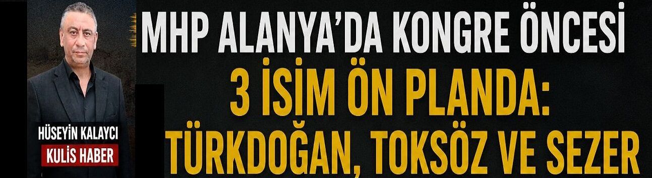 MHP Alanya’da Kongre Öncesi Kulisler Hareketlendi