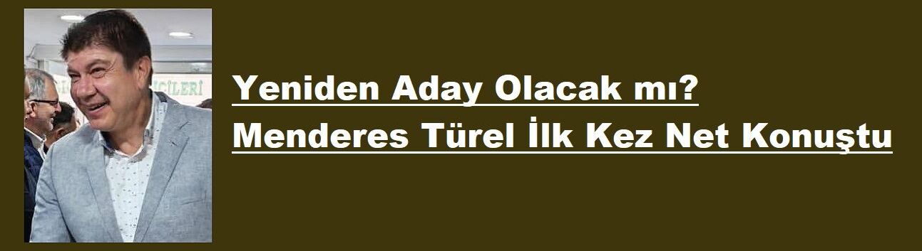 Yeniden Aday Olacak mı? Menderes Türel İlk Kez Net Konuştu