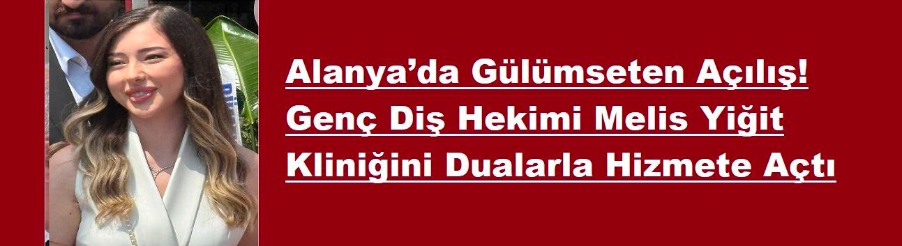 Alanya’ya Yeni Bir Gülüş Adresi Kazandırıldı