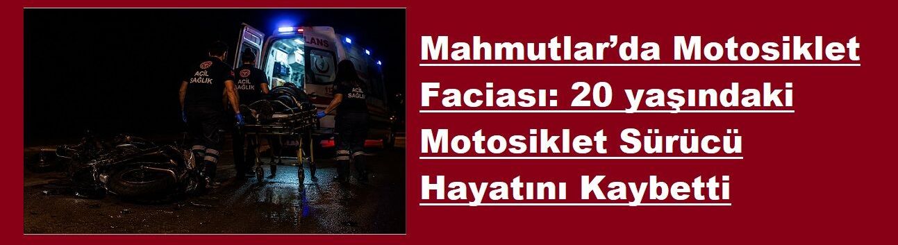 Mahmutlar’da Motosiklet Faciası: 20 yaşındaki Motosiklet Sürücü Hayatını Kaybetti