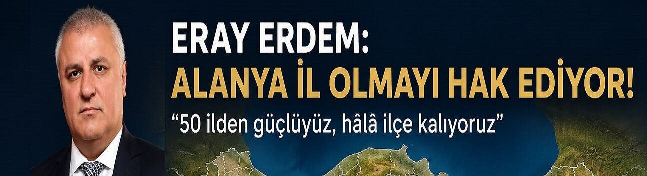 ALTSO Başkanı Erdem: “50 İlden Güçlüyüz, Hâlâ İlçe Kalıyoruz”