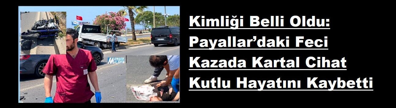 Kimliği Belli Oldu: Payallar’daki Feci Kazada Kartal Cihat Kutlu Hayatını Kaybetti