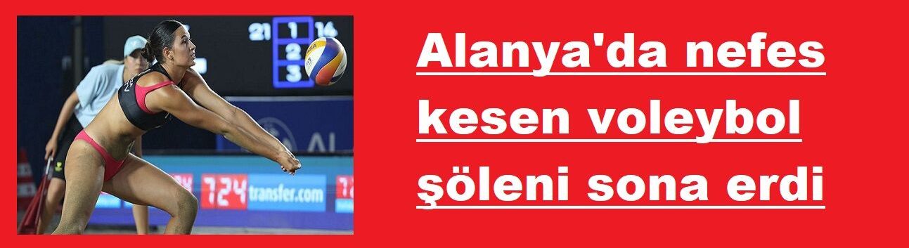 Alanya'da nefes kesen voleybol şöleni sona erdi