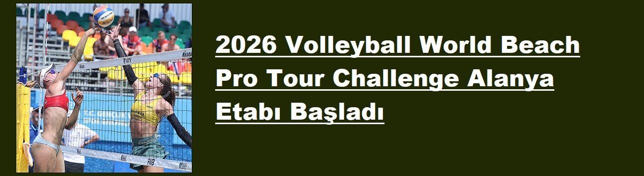 2026 Volleyball World Beach Pro Tour Challenge Alanya Etabı Başladı