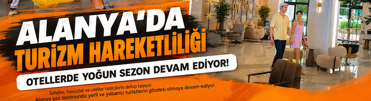 Alanya'da Otellerde Yaz Yoğunluğu: Doluluk Oranları Yüzde 90'ı Aştı