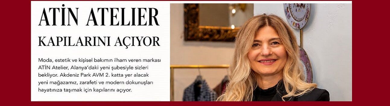 Akdeniz Park AVM’de Yeni Bir Marka Heyecanı: ATİN Atelier Açılıyor