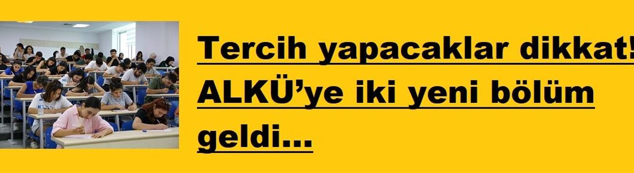 Tercih yapacaklar dikkat! ALKÜ’ye iki yeni bölüm geldi
