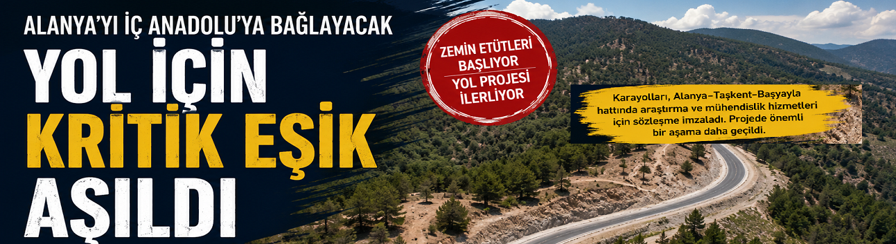 Alanya'yı İç Anadolu'ya Bağlayacak Yol İçin Kritik Eşik Aşıldı