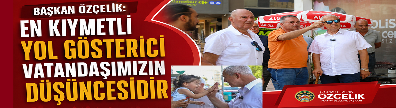 Başkan Özçelik: “Kararları Masada Değil, Sahada Alıyoruz”